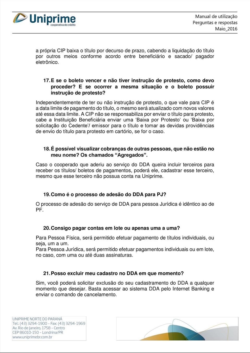 Independentemente de ter ou não instrução de protesto, o que vale para CIP é a data limite de pagamento do título, o mesmo será atualizado com novos valores até essa data limite.