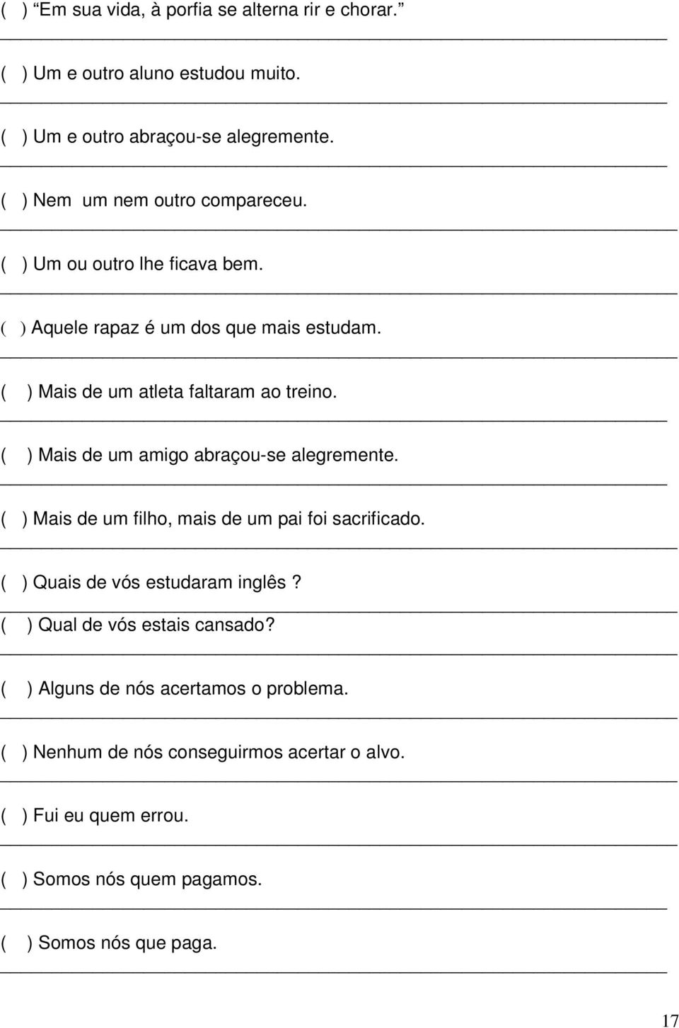 ( ) Mais de um amigo abraçou-se alegremente. ( ) Mais de um filho, mais de um pai foi sacrificado. ( ) Quais de vós estudaram inglês?