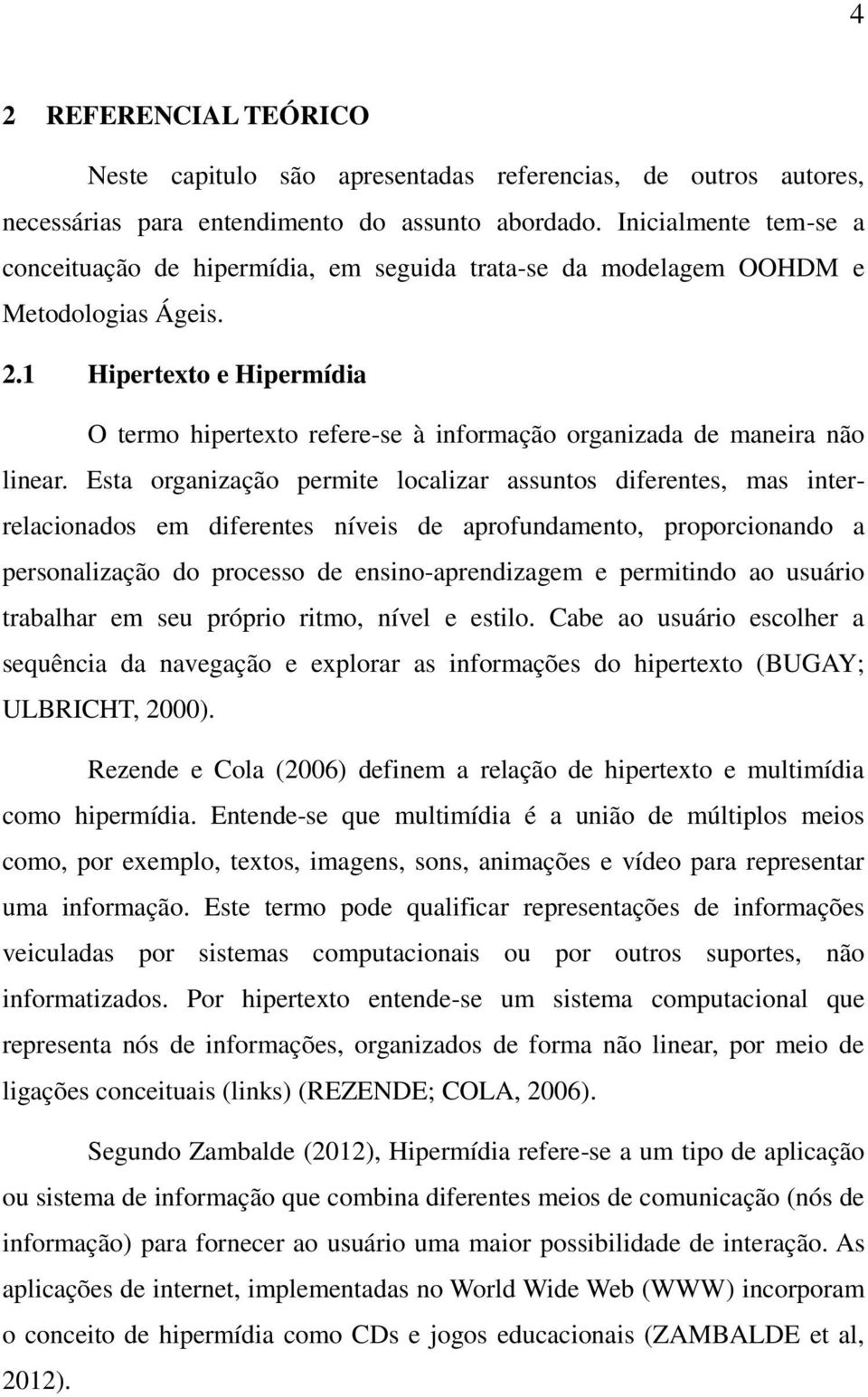 1 Hipertexto e Hipermídia O termo hipertexto refere-se à informação organizada de maneira não linear.