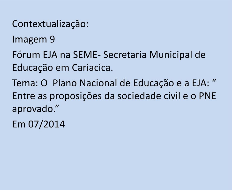 Tema: O Plano Nacional de Educação e a EJA: Entre