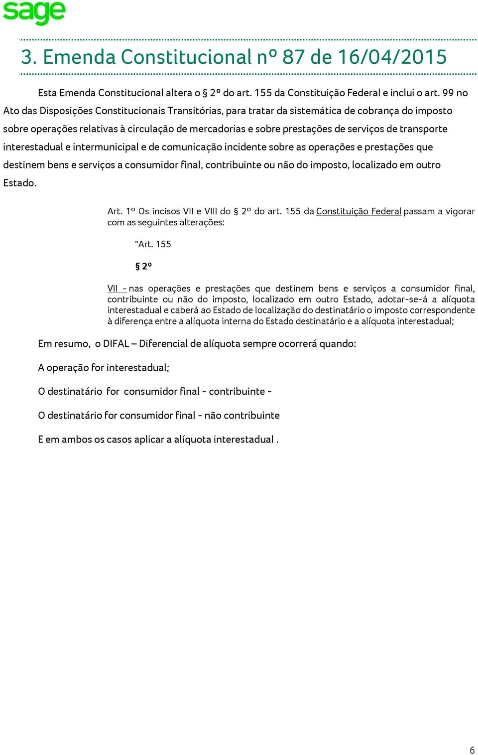 transporte interestadual e intermunicipal e de comunicação incidente sobre as operações e prestações que destinem bens e serviços a consumidor final, contribuinte ou não do imposto, localizado em