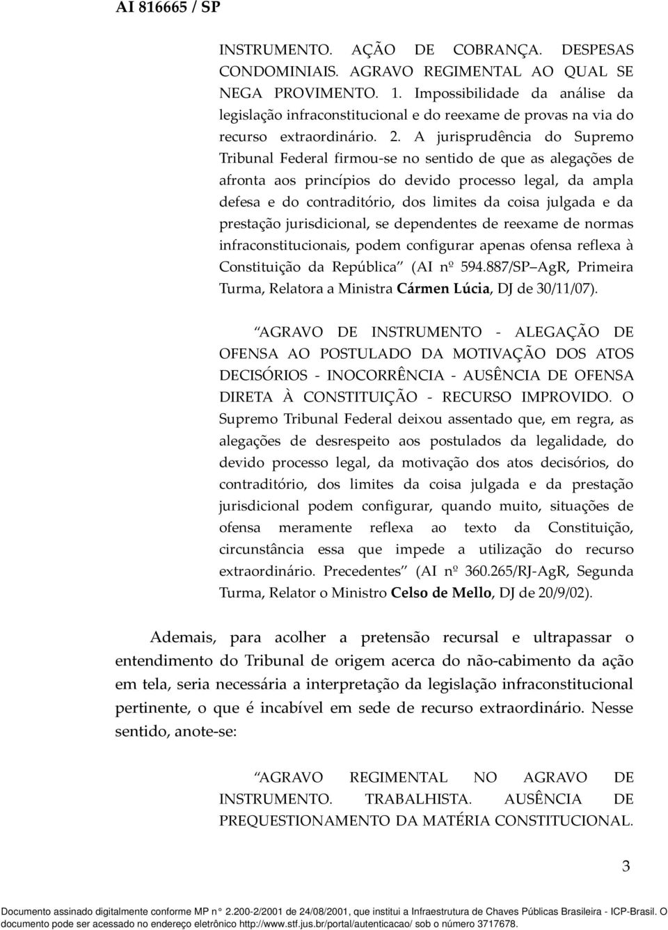 A jurisprudência do Supremo Tribunal Federal firmou-se no sentido de que as alegações de afronta aos princípios do devido processo legal, da ampla defesa e do contraditório, dos limites da coisa