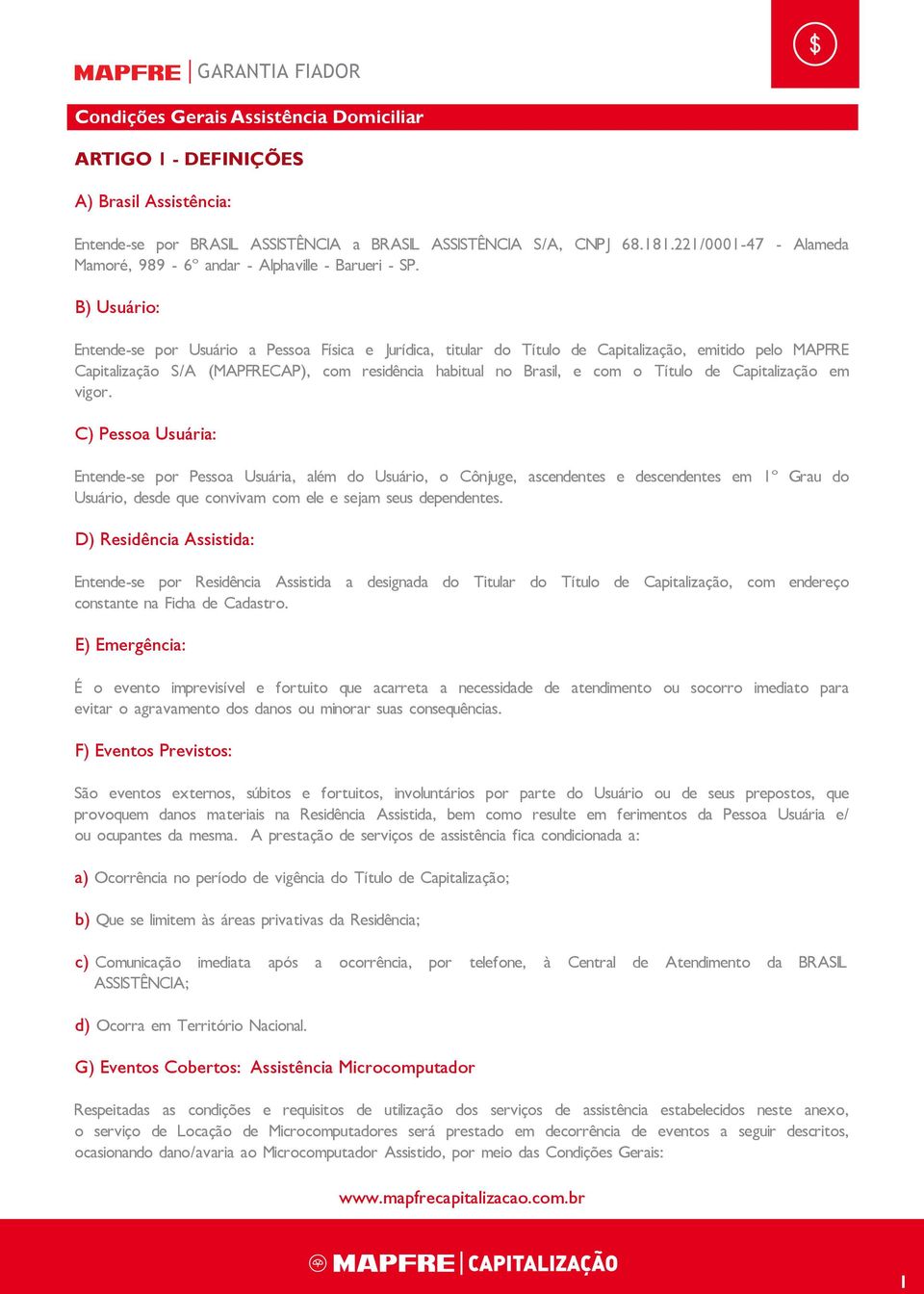 B) Usuário: Entende-se por Usuário a Pessoa Física e Jurídica, titular do Título de Capitalização, emitido pelo MAPFRE Capitalização S/A (MAPFRECAP), com residência habitual no Brasil, e com o Título