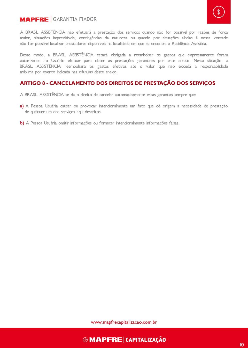 Desse modo, a BRASIL ASSISTÊNCIA estará obrigada a reembolsar os gastos que expressamente foram autorizados ao Usuário efetuar para obter as prestações garantidas por este anexo.