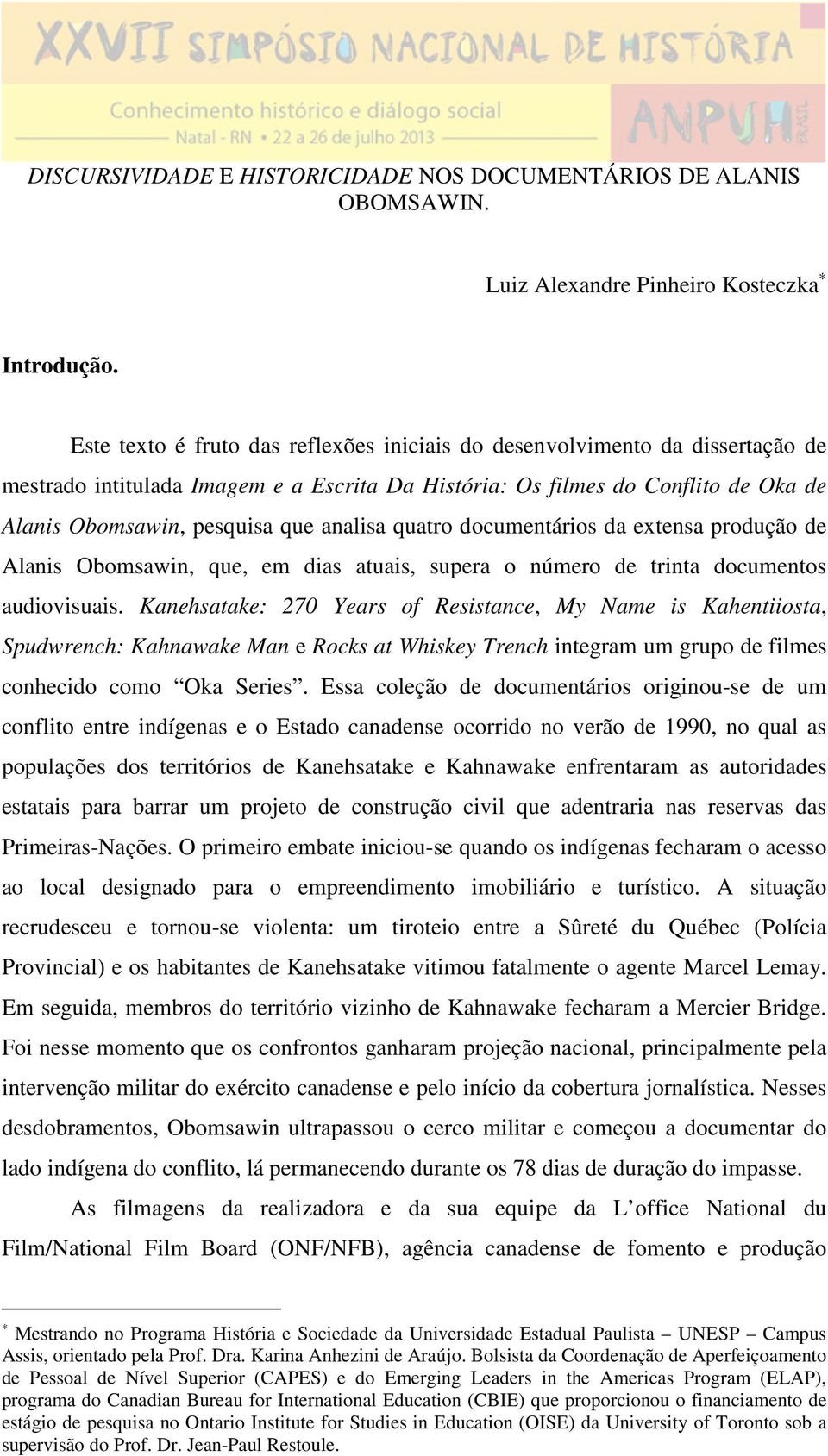 analisa quatro documentários da extensa produção de Alanis Obomsawin, que, em dias atuais, supera o número de trinta documentos audiovisuais.