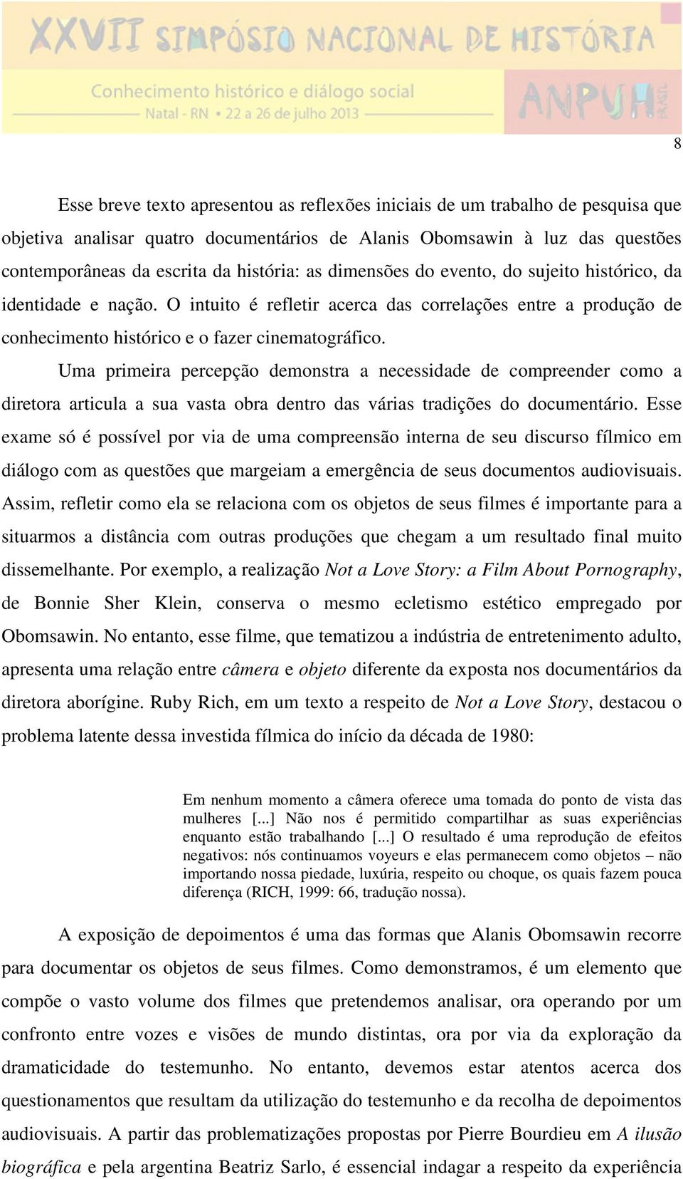 Uma primeira percepção demonstra a necessidade de compreender como a diretora articula a sua vasta obra dentro das várias tradições do documentário.