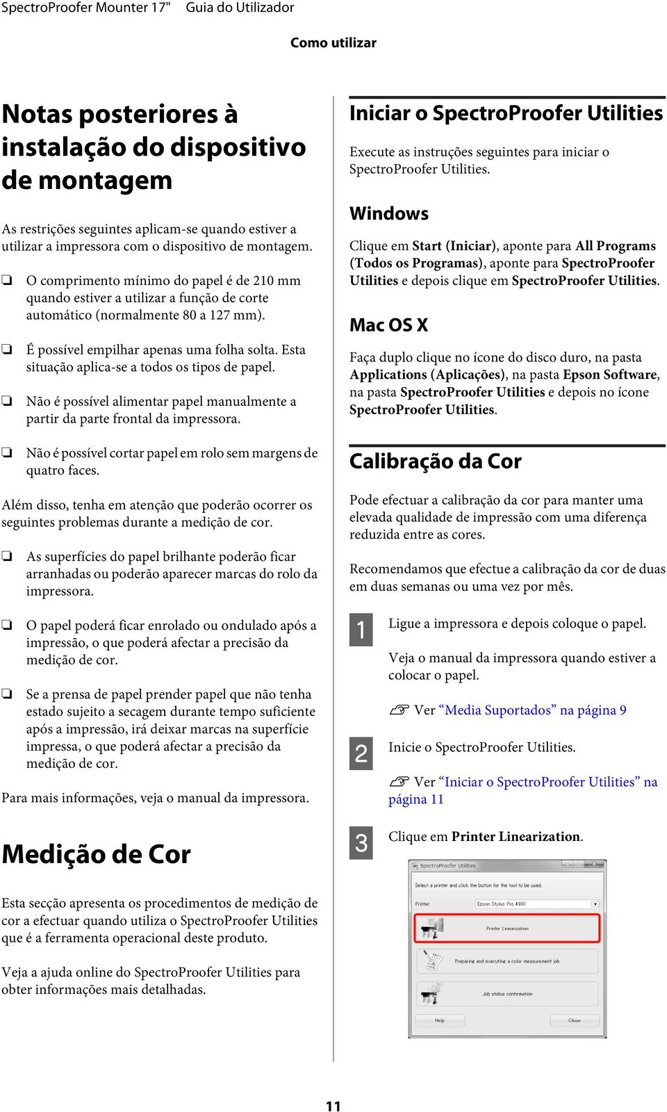 Esta situação aplica-se a todos os tipos de papel. Não é possível alimentar papel manualmente a partir da parte frontal da impressora.