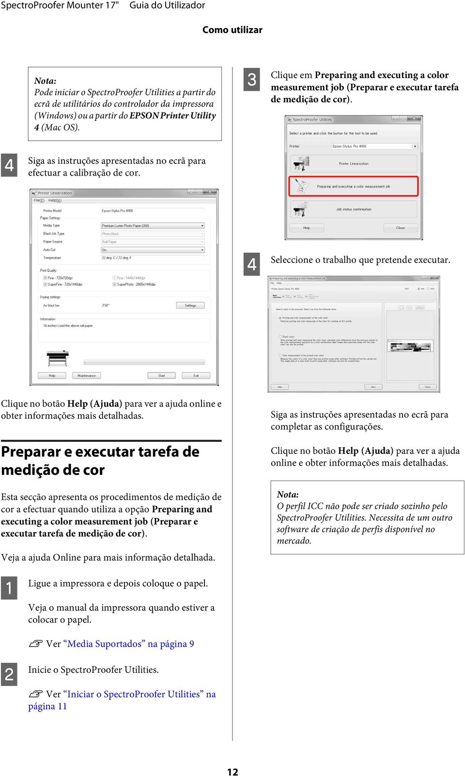 D Seleccione o trabalho que pretende executar. Clique no botão Help (Ajuda) para ver a ajuda online e obter informações mais detalhadas.