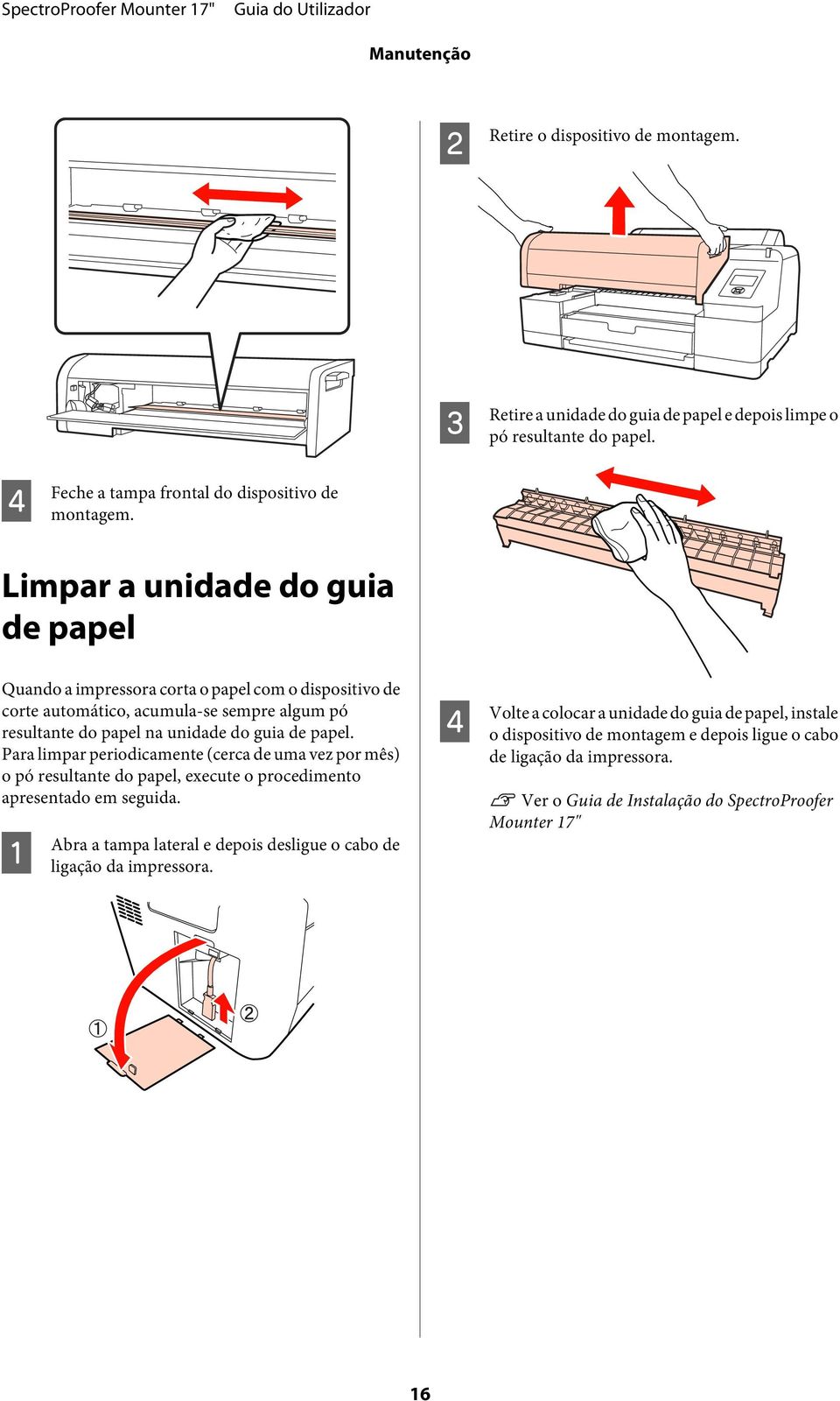 Para limpar periodicamente (cerca de uma vez por mês) o pó resultante do papel, execute o procedimento apresentado em seguida.