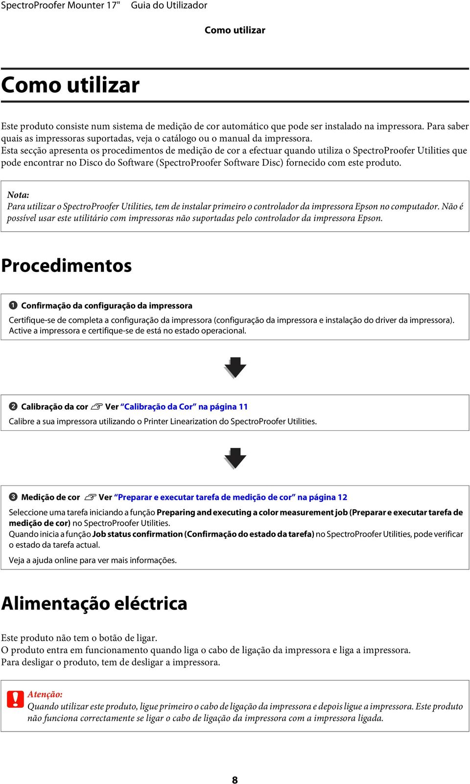 Esta secção apresenta os procedimentos de medição de cor a efectuar quando utiliza o SpectroProofer Utilities que pode encontrar no Disco do Software (SpectroProofer Software Disc) fornecido com este