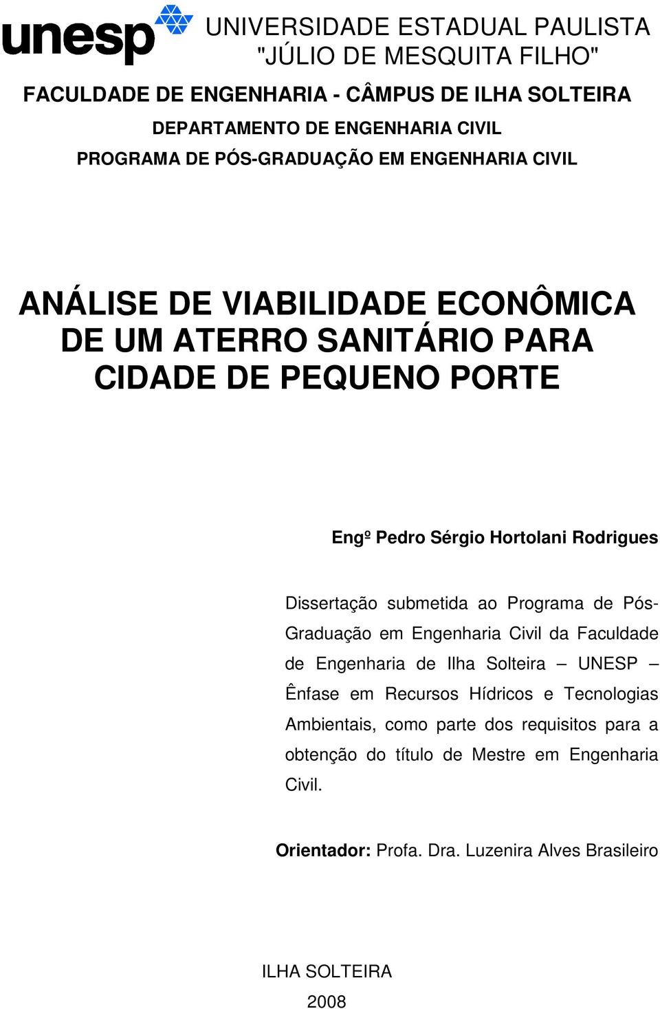 Dissertação submetida ao Programa de Pós- Graduação em Engenharia Civil da Faculdade de Engenharia de Ilha Solteira UNESP Ênfase em Recursos Hídricos e