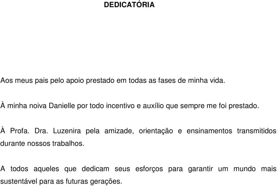 Dra. Luzenira pela amizade, orientação e ensinamentos transmitidos durante nossos trabalhos.