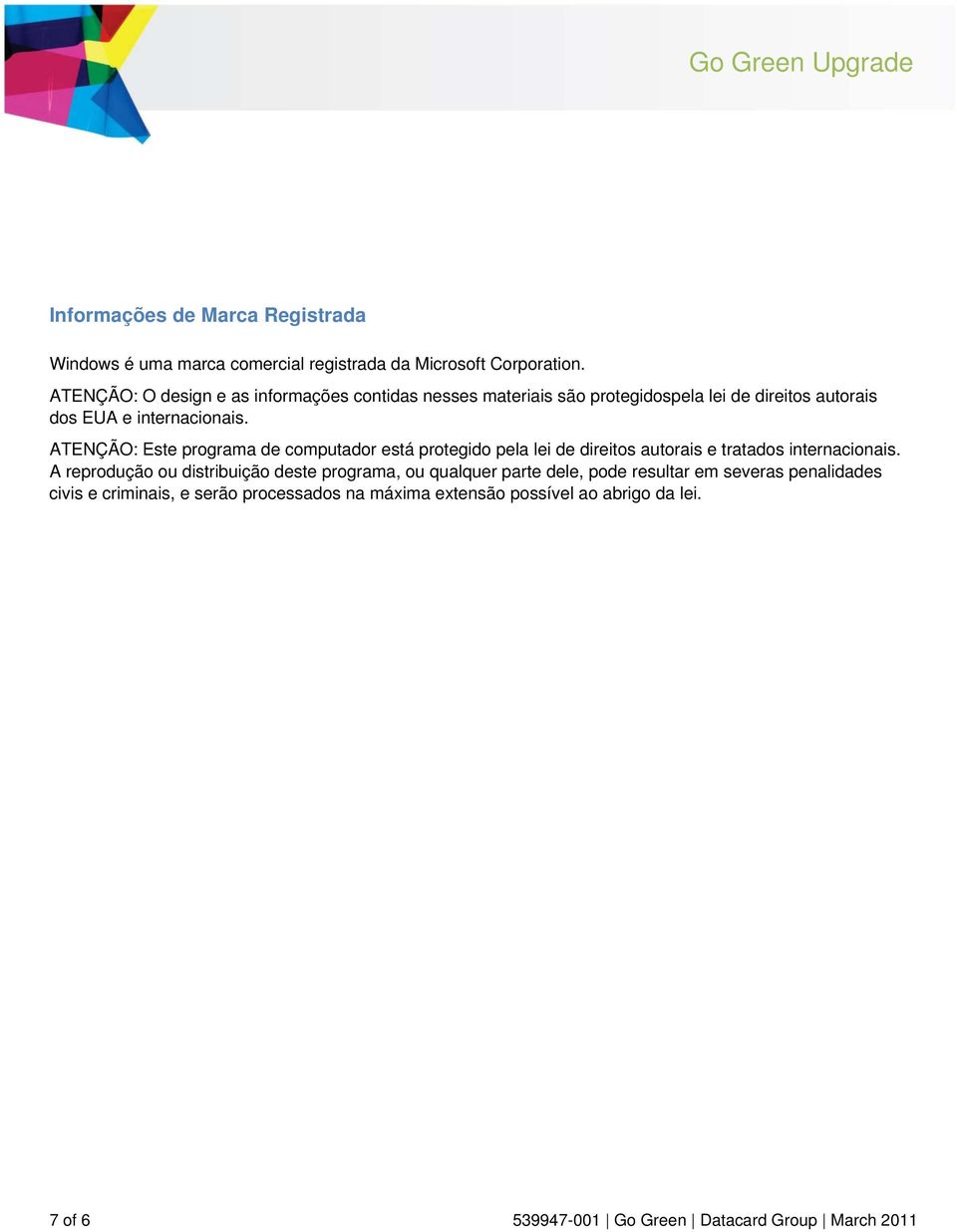 ATENÇÃO: Este programa de computador está protegido pela lei de direitos autorais e tratados internacionais.