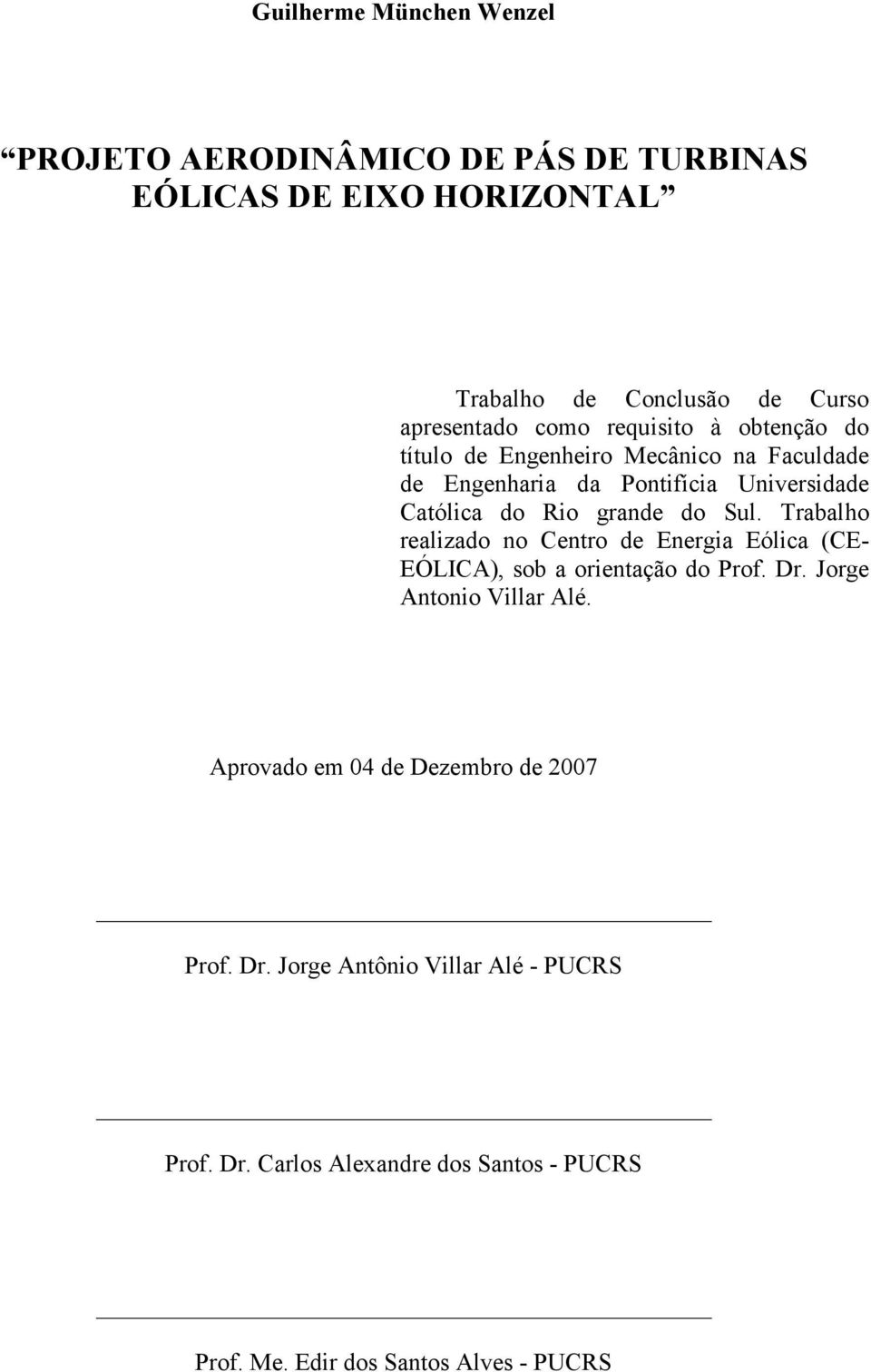 Trabalho realizado no Centro de Energia Eólica (CE- EÓLICA), sob a orientação do Prof. Dr. Jorge Antonio Villar Alé.