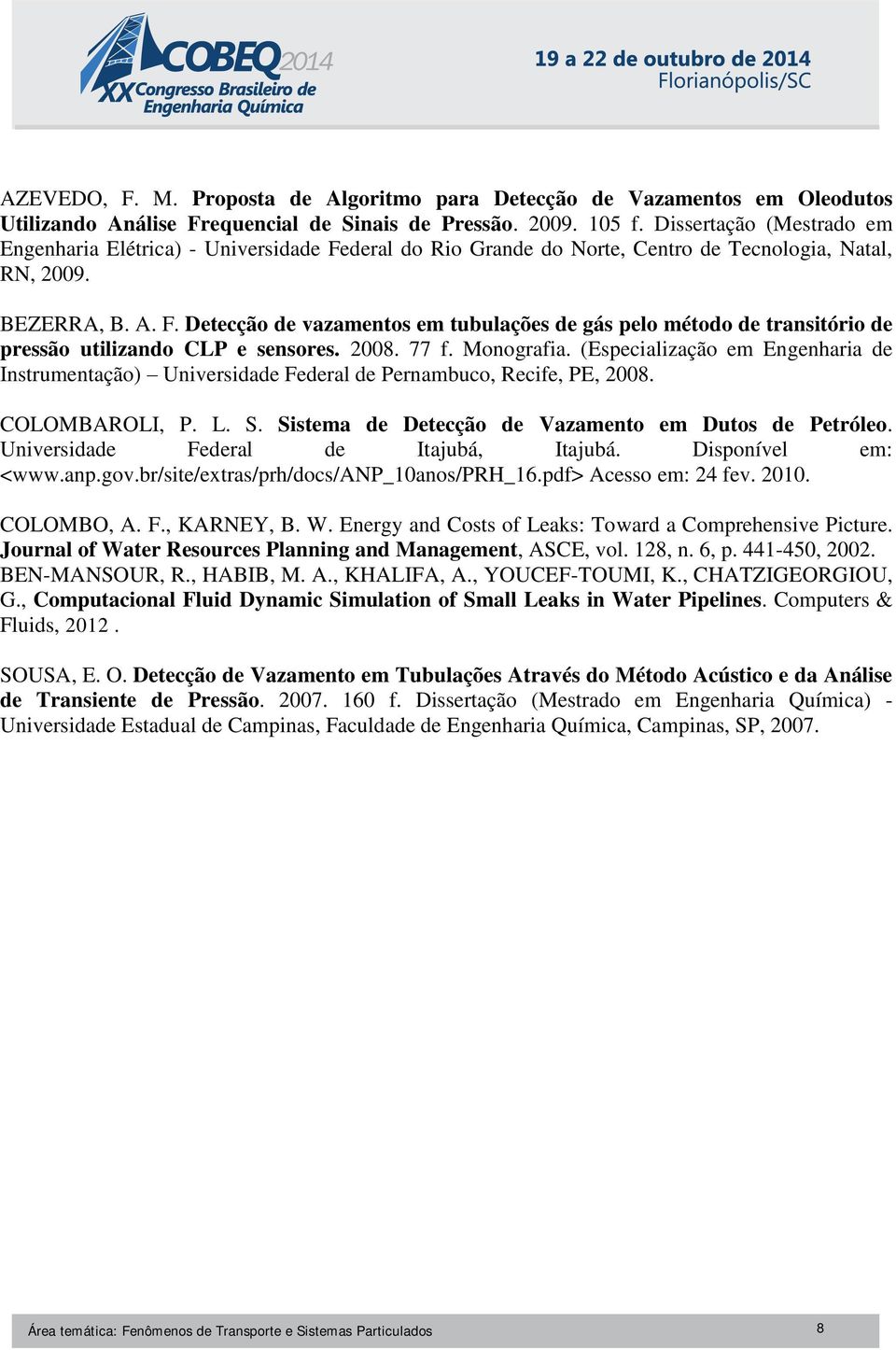 2008. 77 f. Monografia. (Especialização em Engenharia de Instrumentação) Universidade Federal de Pernambuco, Recife, PE, 2008. COLOMBAROLI, P. L. S.