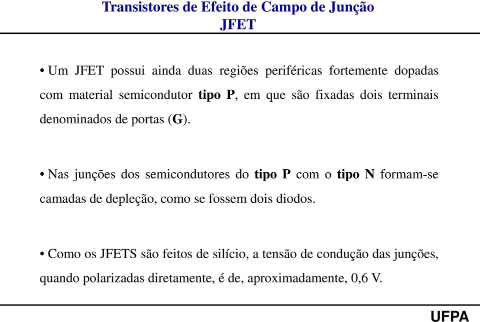 Nas junções dos semicondutores do tipo P com o tipo N formam-se camadas de depleção, como se