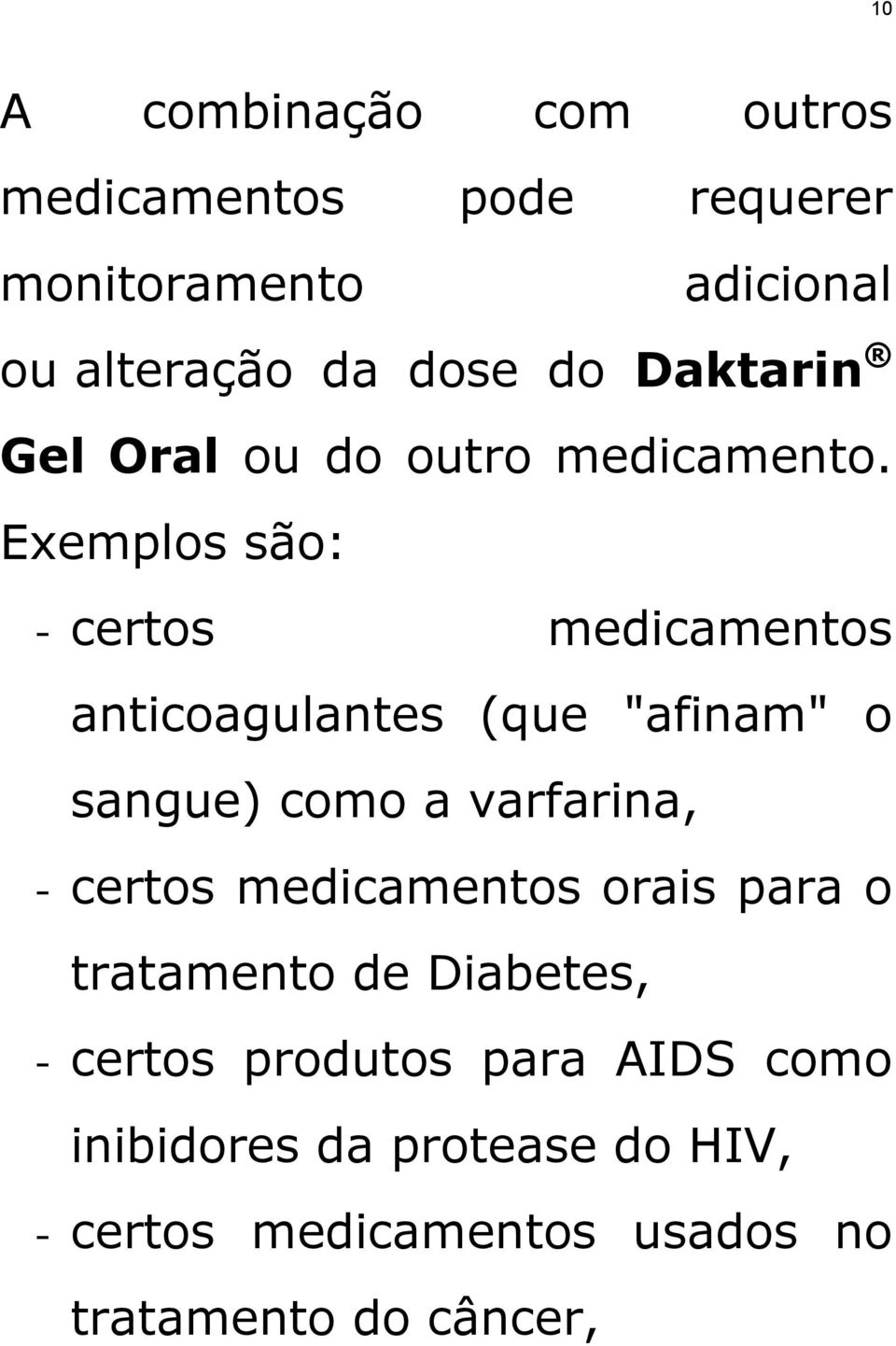 Exemplos são: - certos medicamentos anticoagulantes (que "afinam" o sangue) como a varfarina, - certos