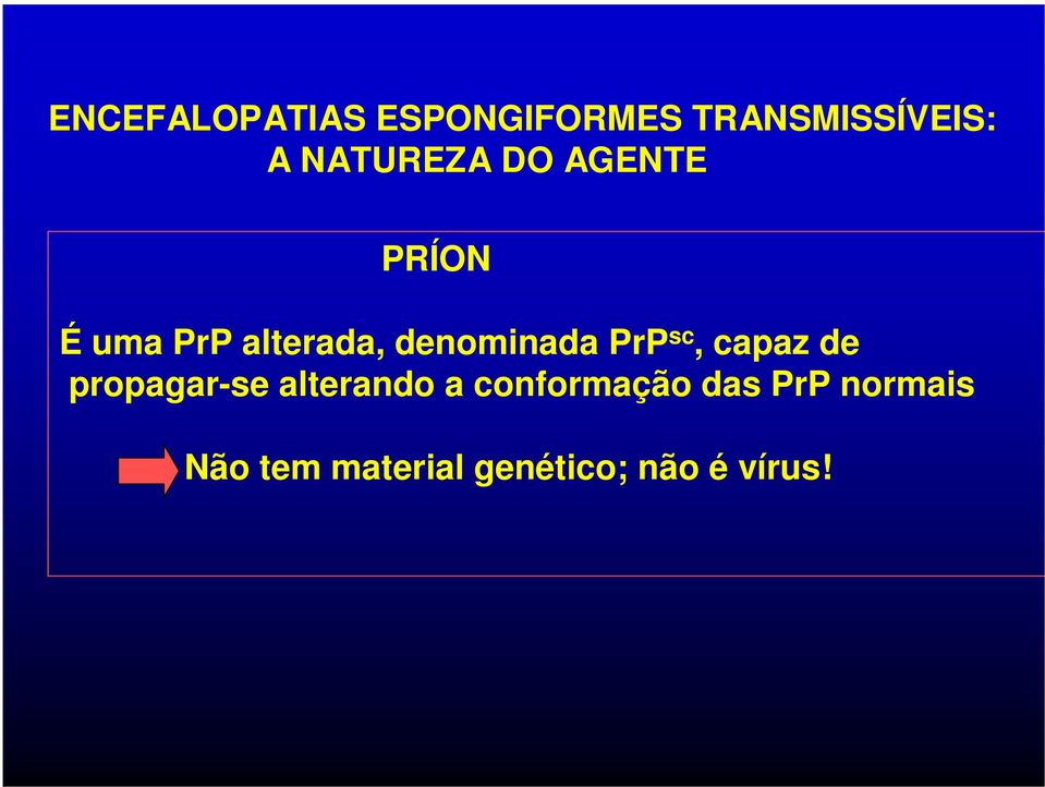 denominada PrP sc, capaz de propagar-se alterando a