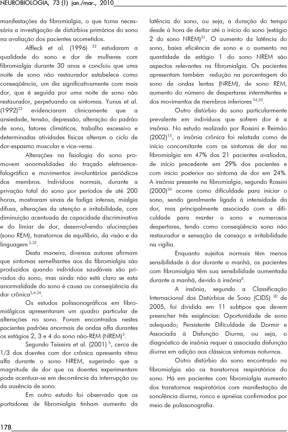 mais dor, que é seguida por uma noite de sono não restaurador, perpetuando os sintomas. Yunus et al.