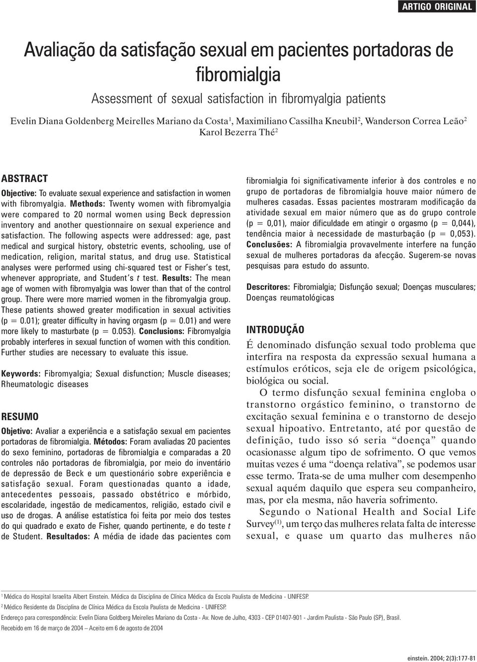 women with fibromyalgia. Methods: Twenty women with fibromyalgia were compared to 20 normal women using Beck depression inventory and another questionnaire on sexual experience and satisfaction.