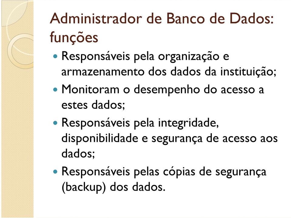 estes dados; Responsáveis pela integridade, disponibilidade e segurança de