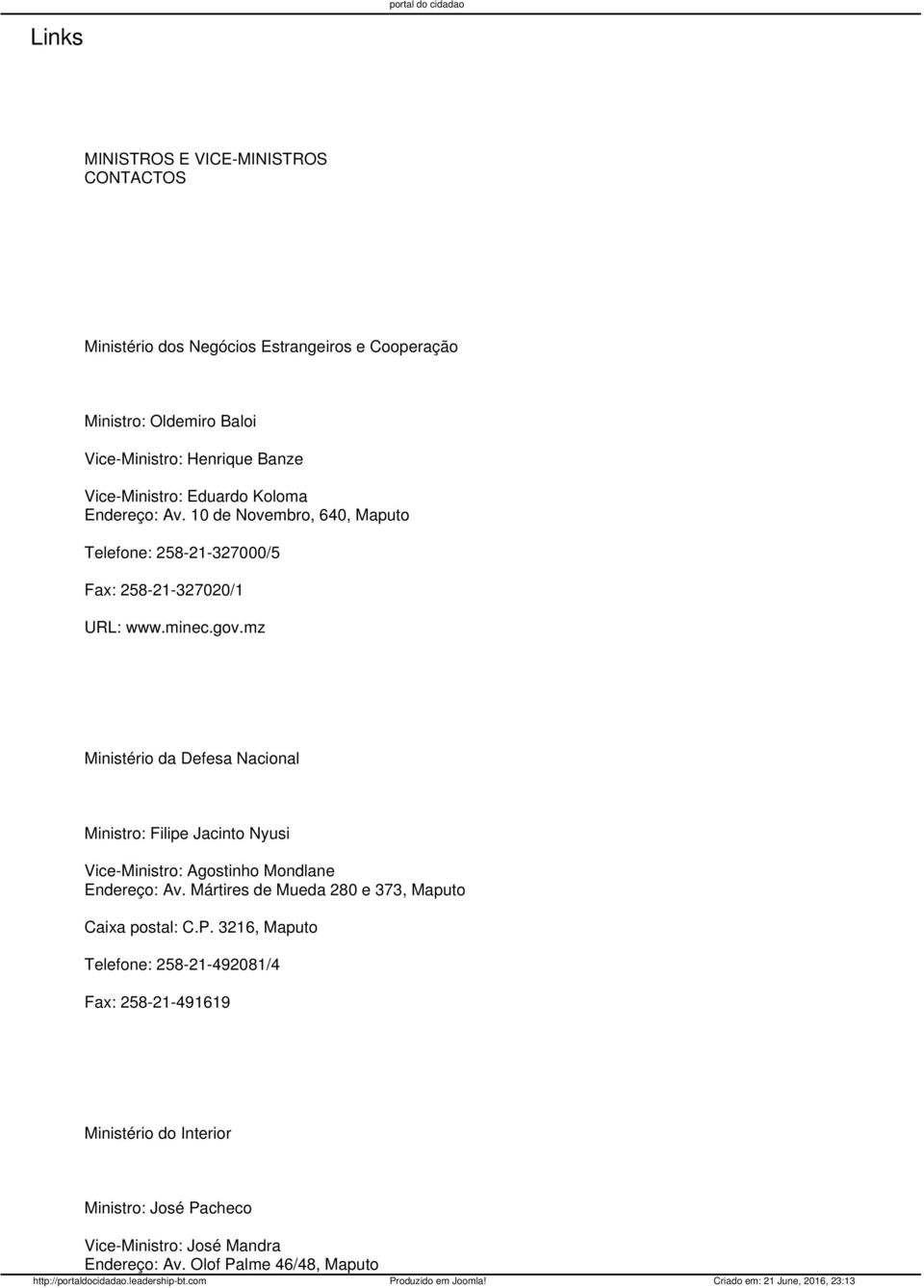 mz Ministério da Defesa Nacional Ministro: Filipe Jacinto Nyusi Vice-Ministro: Agostinho Mondlane Endereço: Av.