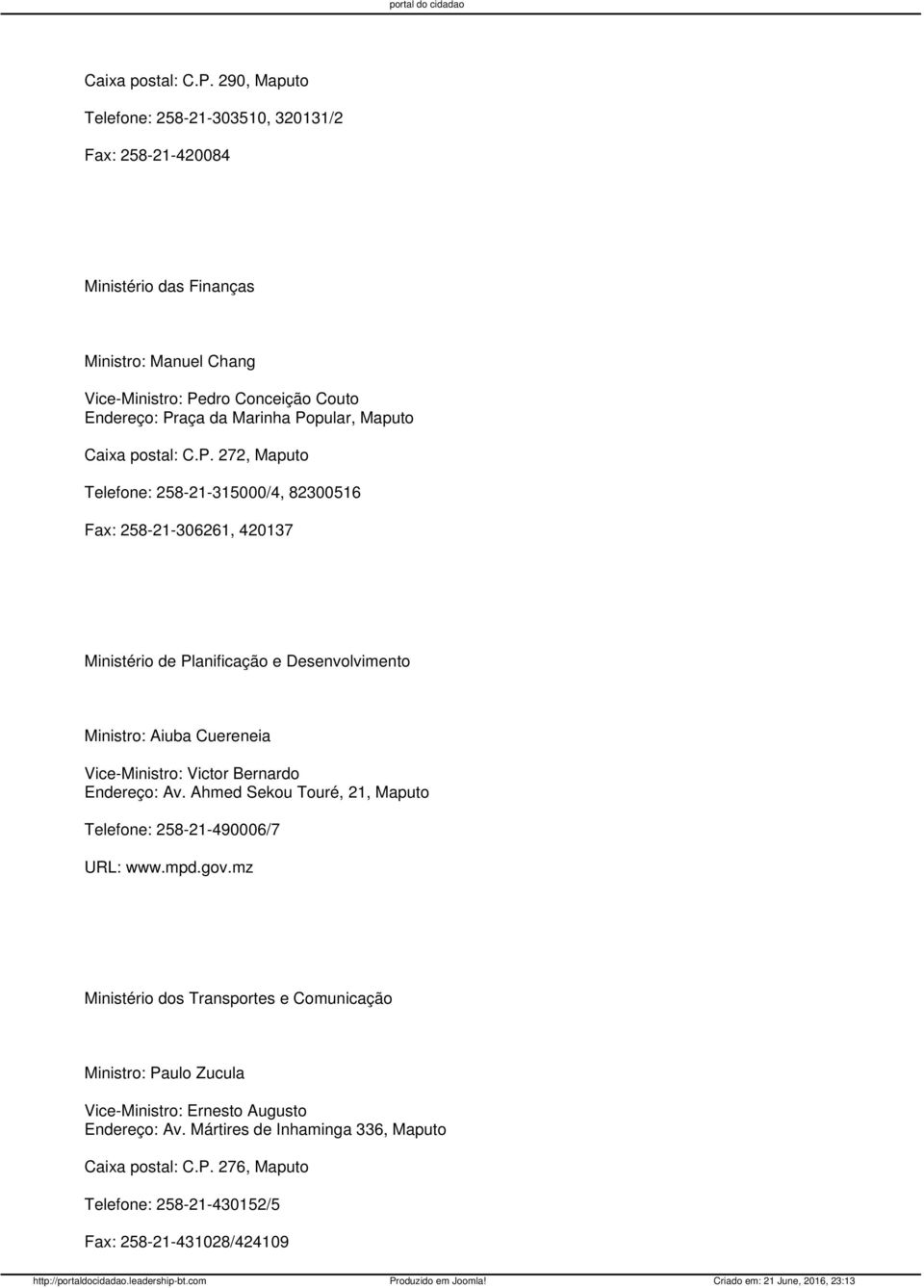 Popular, Maputo  272, Maputo Telefone: 258-21-315000/4, 82300516 Fax: 258-21-306261, 420137 Ministério de Planificação e Desenvolvimento Ministro: Aiuba Cuereneia Vice-Ministro: