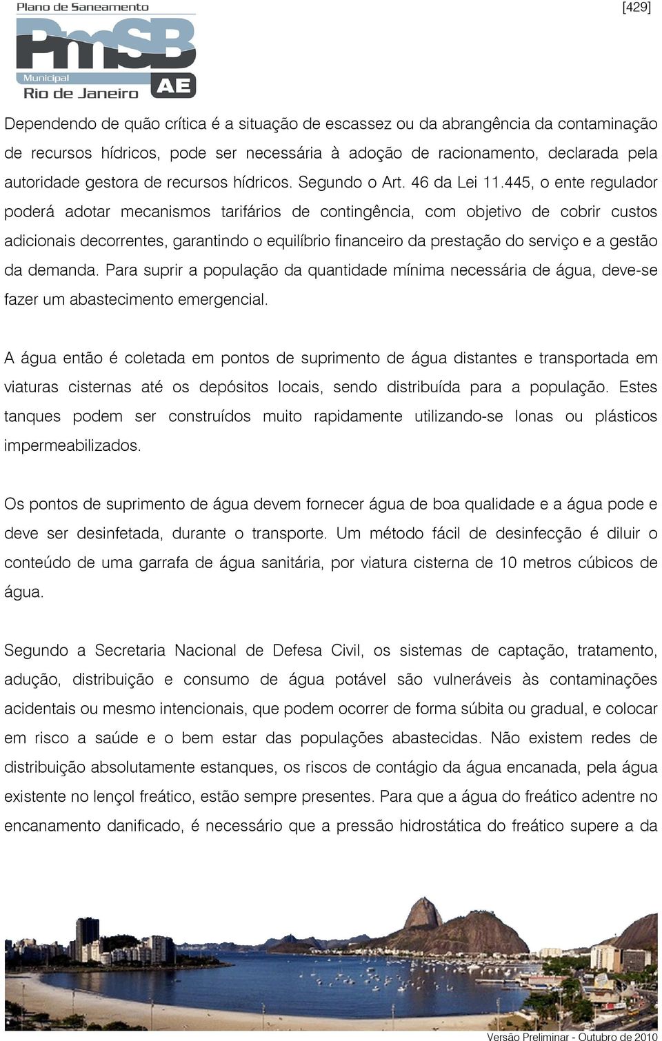 445, o ente regulador poderá adotar mecanismos tarifários de contingência, com objetivo de cobrir custos adicionais decorrentes, garantindo o equilíbrio financeiro da prestação do serviço e a gestão