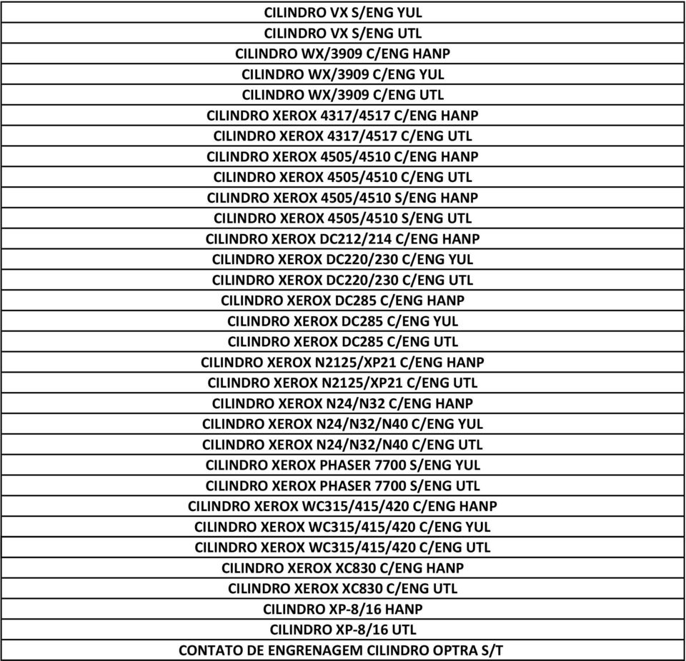 DC220/230 C/ENG YUL CILINDRO XEROX DC220/230 C/ENG UTL CILINDRO XEROX DC285 C/ENG HANP CILINDRO XEROX DC285 C/ENG YUL CILINDRO XEROX DC285 C/ENG UTL CILINDRO XEROX N2125/XP21 C/ENG HANP CILINDRO