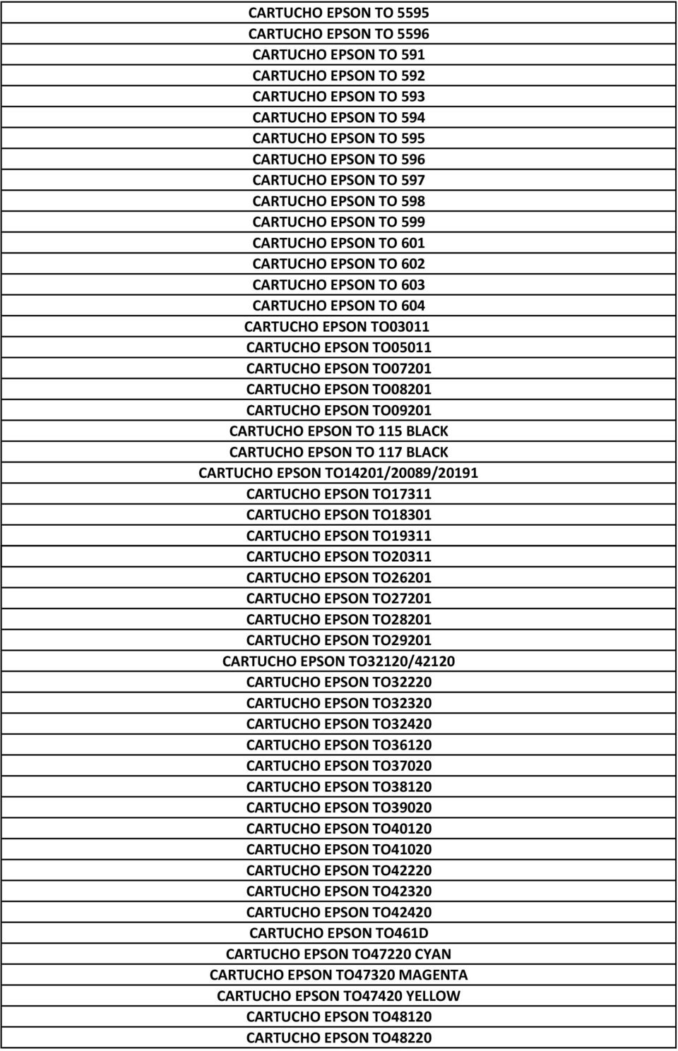 TO07201 CARTUCHO EPSON TO08201 CARTUCHO EPSON TO09201 CARTUCHO EPSON TO 115 BLACK CARTUCHO EPSON TO 117 BLACK CARTUCHO EPSON TO14201/20089/20191 CARTUCHO EPSON TO17311 CARTUCHO EPSON TO18301 CARTUCHO