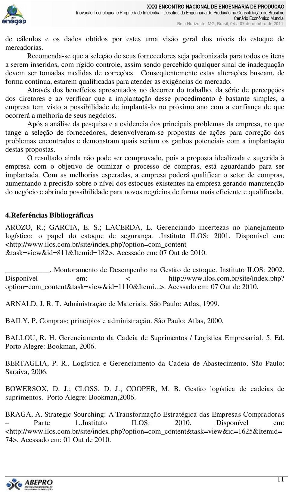 medidas de correções. Conseqüentemente estas alterações buscam, de forma contínua, estarem qualificadas para atender as exigências do mercado.