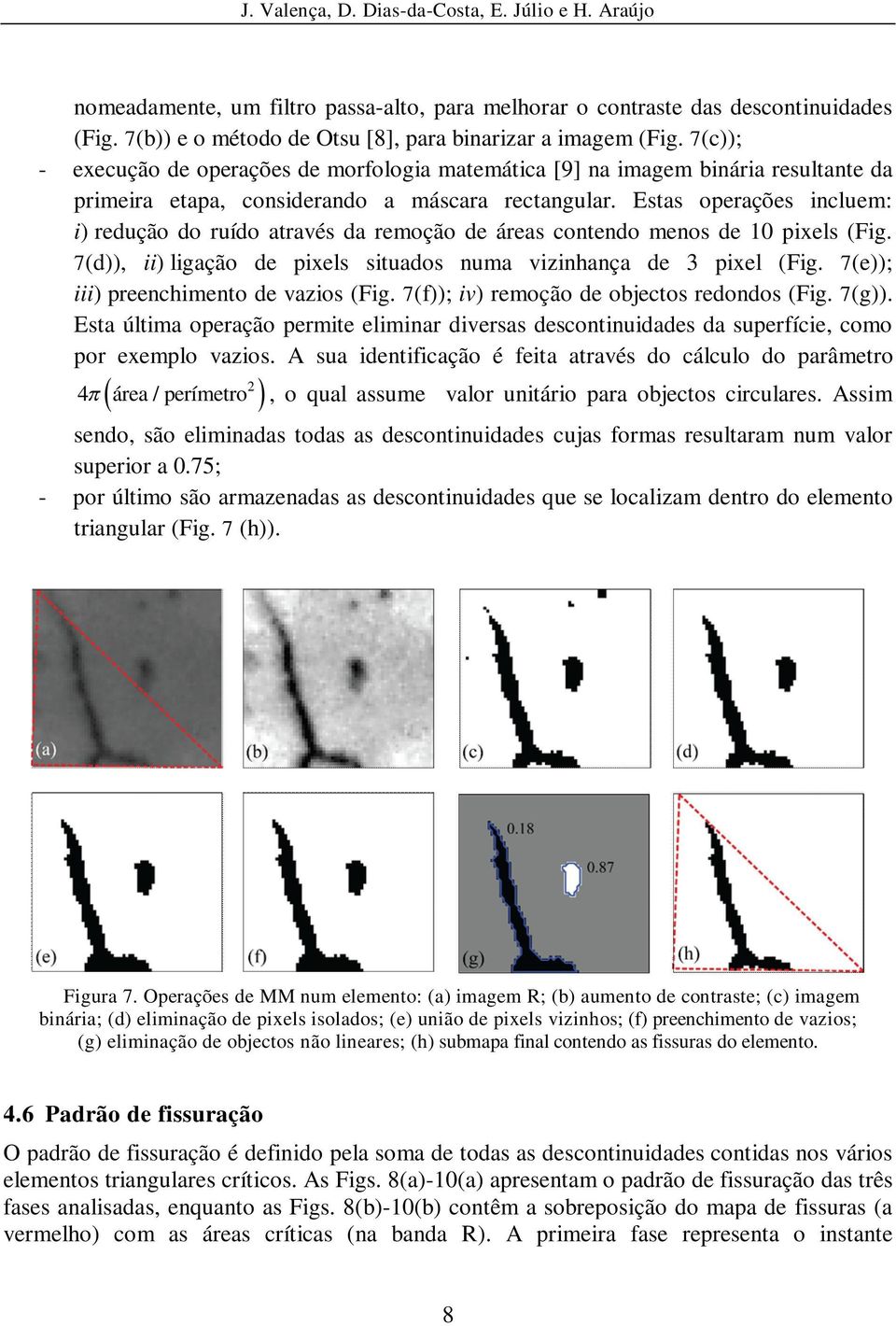 Estas operações incluem: i) redução do ruído através da remoção de áreas contendo menos de 10 pixels (Fig. 7(d)), ii) ligação de pixels situados numa vizinhança de 3 pixel (Fig.