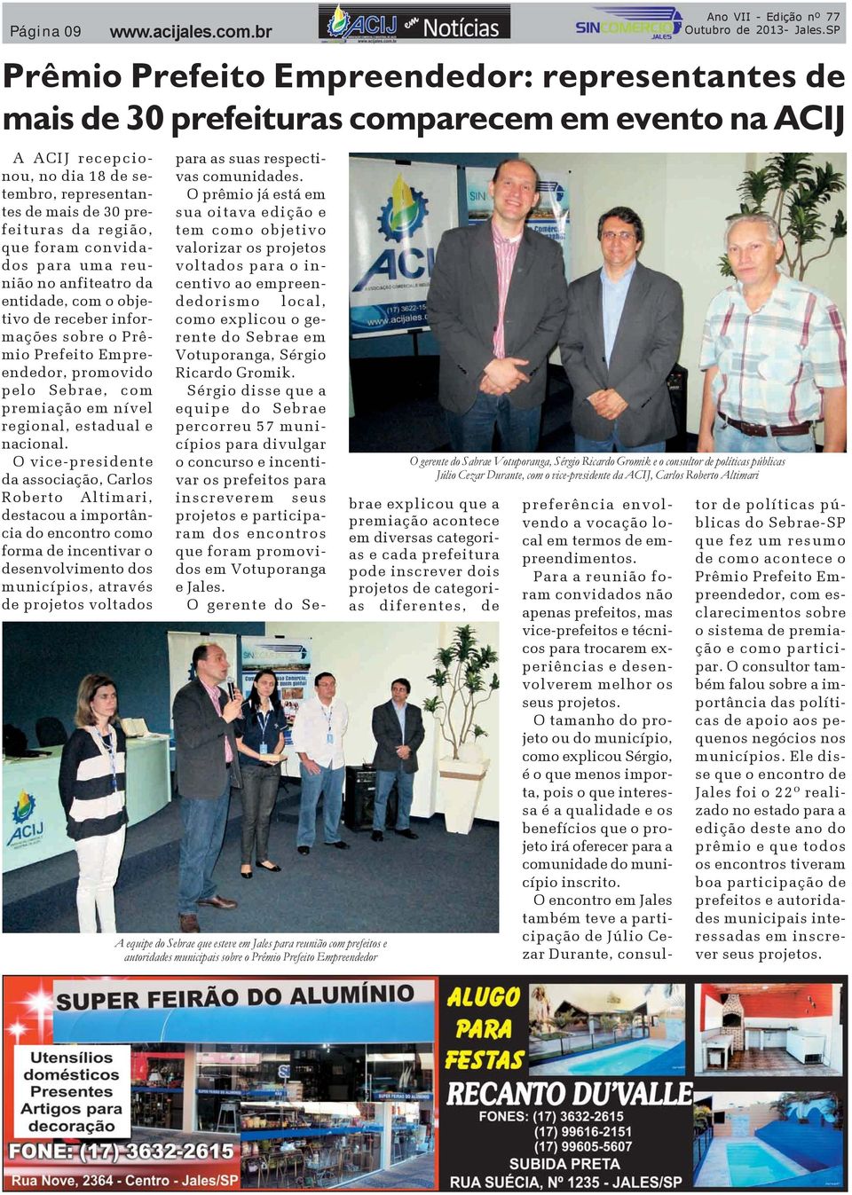 O vice-presidente da associação, Carlos Roberto Altimari, destacou a importância do encontro como forma de incentivar o desenvolvimento dos municípios, através de projetos voltados Prêmio Prefeito