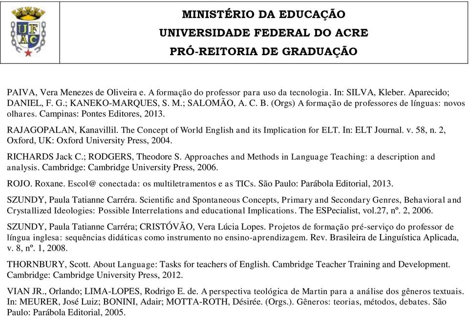 58, n. 2, Oxford, UK: Oxford University Press, 2004. RICHARDS Jack C.; RODGERS, Theodore S. Approaches and Methods in Language Teaching: a description and analysis.