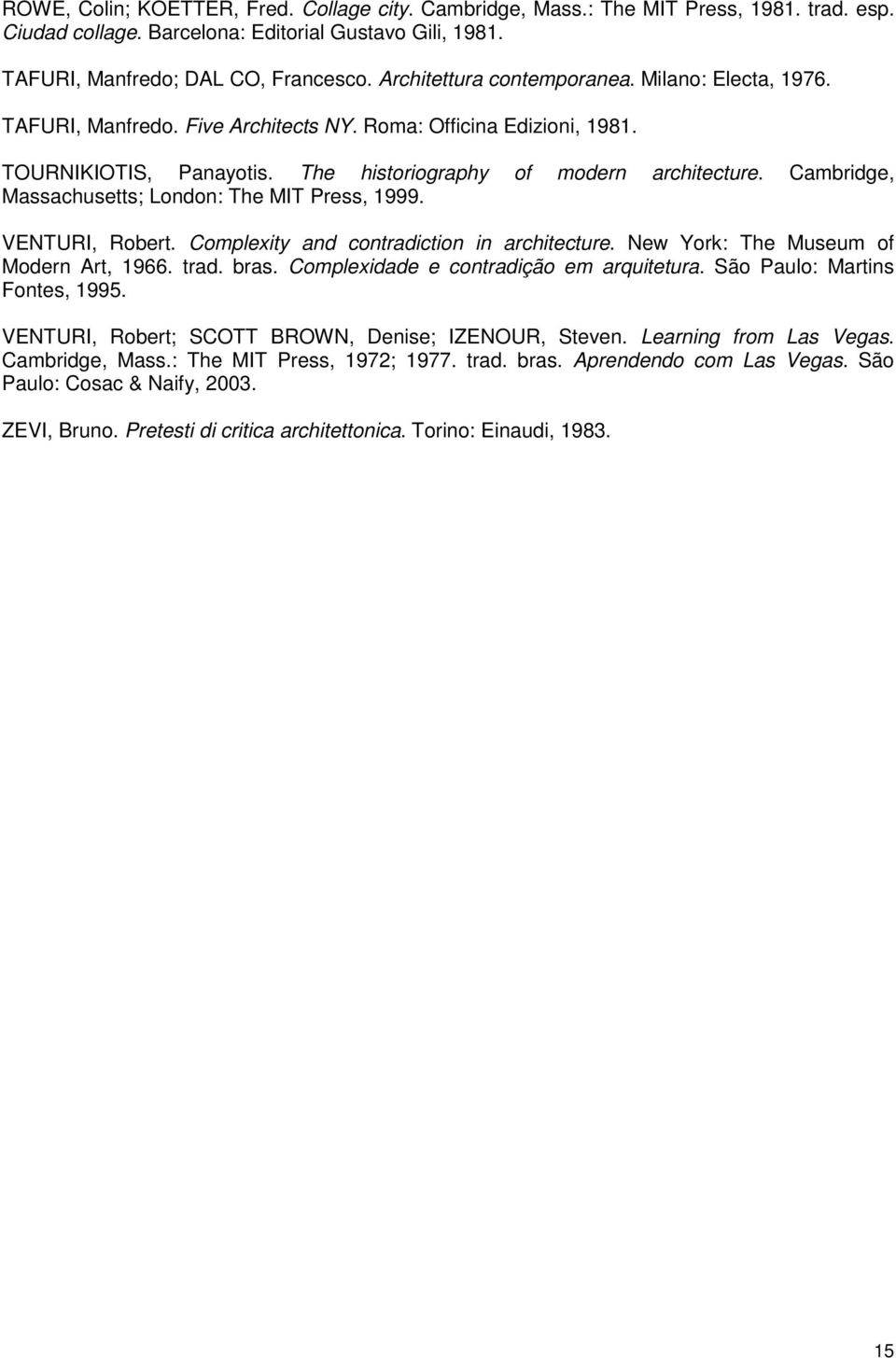 Cambridge, Massachusetts; London: The MIT Press, 1999. VENTURI, Robert. Complexity and contradiction in architecture. New York: The Museum of Modern Art, 1966. trad. bras.
