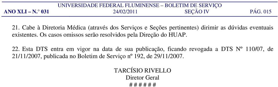 existentes. Os casos omissos serão resolvidos pela Direção do HUAP. 22.