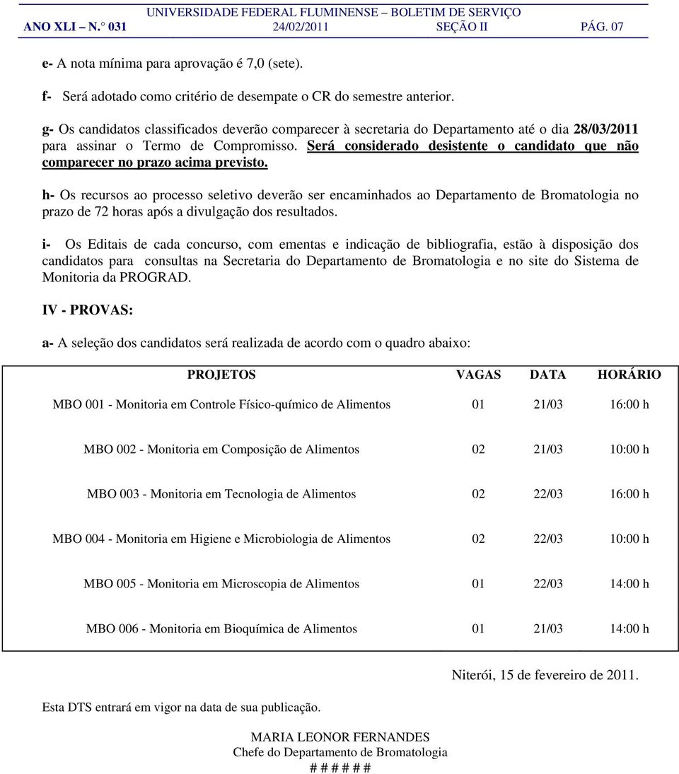 Será considerado desistente o candidato que não comparecer no prazo acima previsto.