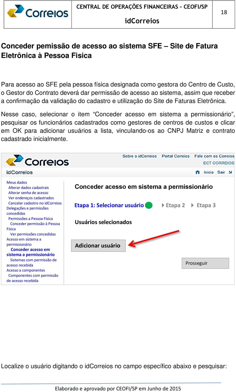 Nesse caso, selecionar o item Conceder acesso em sistema a permissionário, pesquisar os funcionários cadastrados como gestores de centros de custos e clicar em OK para adicionar usuários a lista,