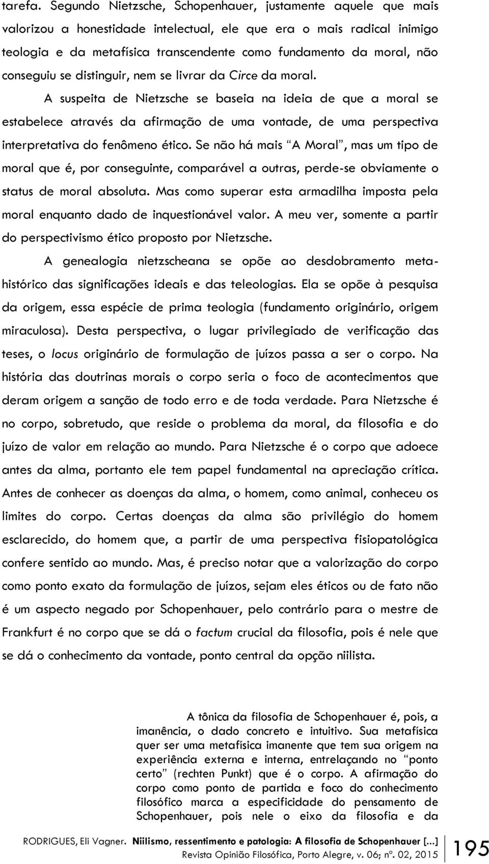 não conseguiu se distinguir, nem se livrar da Circe da moral.