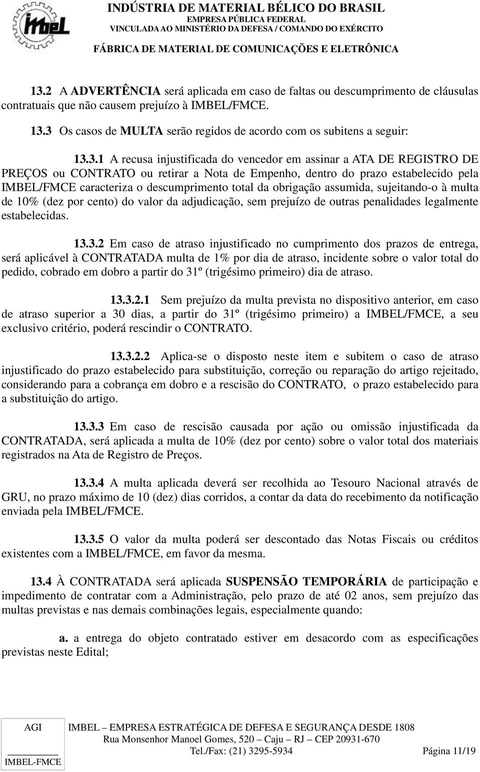 do prazo estabelecido pela IMBEL/FMCE caracteriza o descumprimento total da obrigação assumida, sujeitando-o à multa de 10% (dez por cento) do valor da adjudicação, sem prejuízo de outras penalidades