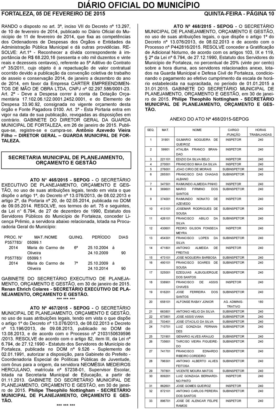 Pública Municipal e dá outras providêcias. RE- SOLVE: Art.1º - Reconhecer a dívida correspondente à importância de R$ 68.