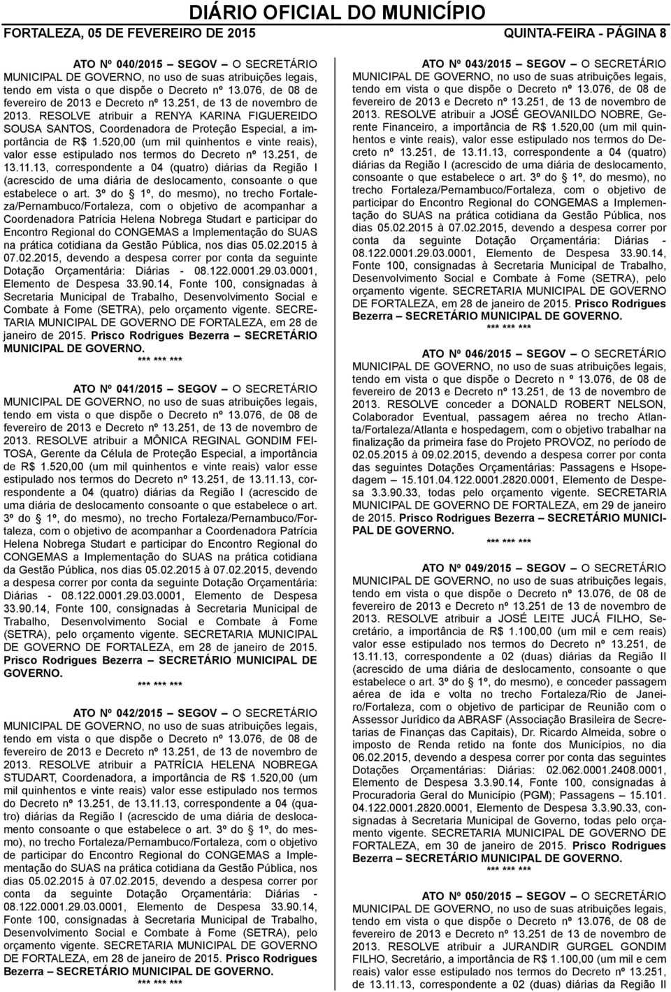 520,00 (um mil quinhentos e vinte reais), valor esse estipulado nos termos do Decreto nº 13.251, de 13.11.