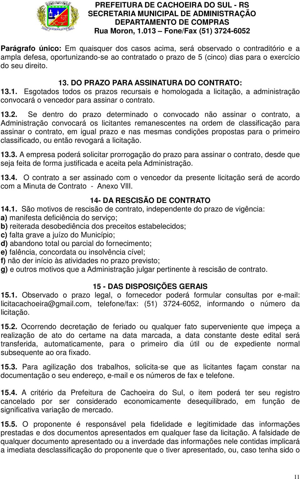 Se dentro do prazo determinado o convocado não assinar o contrato, a Administração convocará os licitantes remanescentes na ordem de classificação para assinar o contrato, em igual prazo e nas mesmas