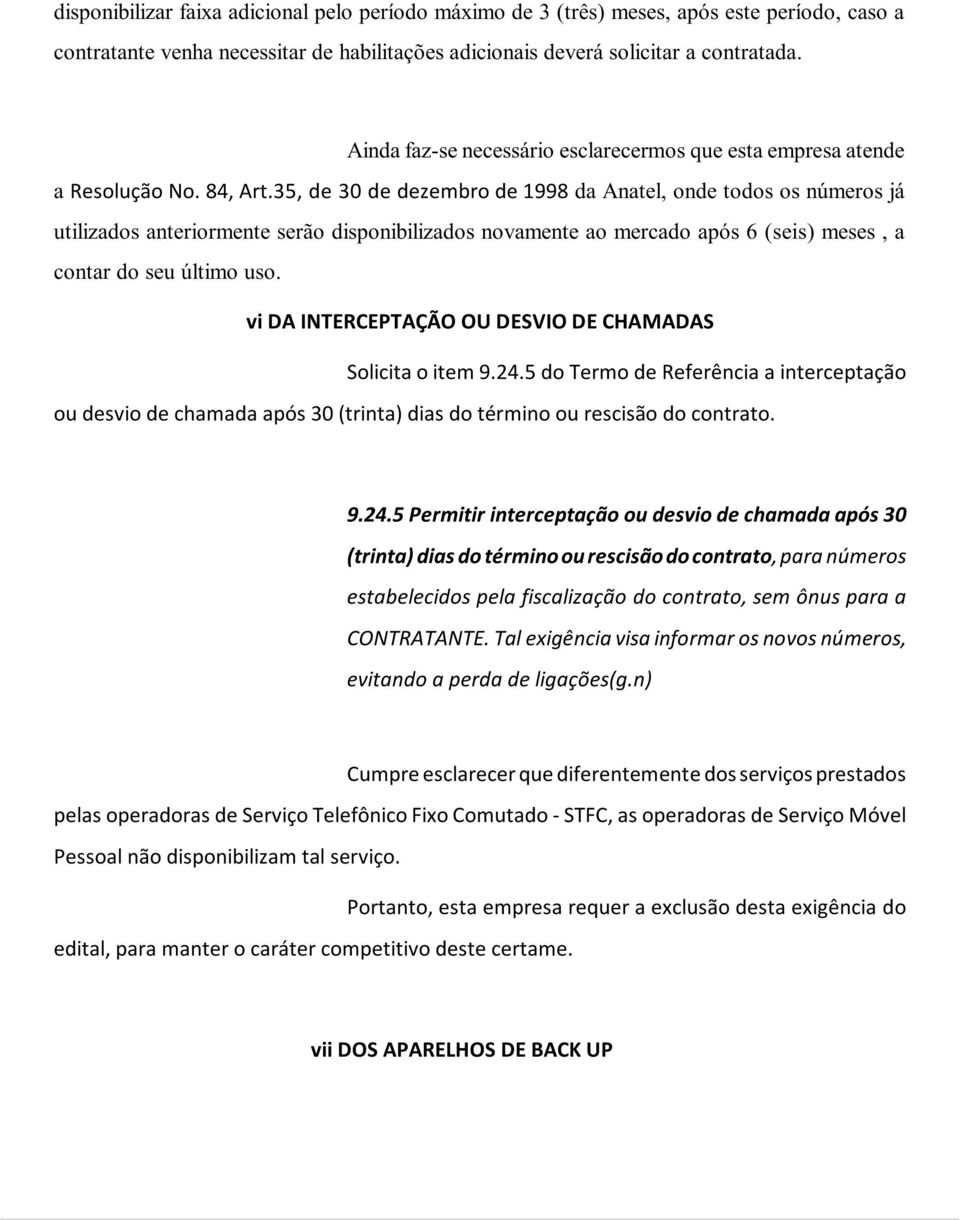 35, de 30 de dezembro de 1998 da Anatel, onde todos os números já utilizados anteriormente serão disponibilizados novamente ao mercado após 6 (seis) meses, a contar do seu último uso.