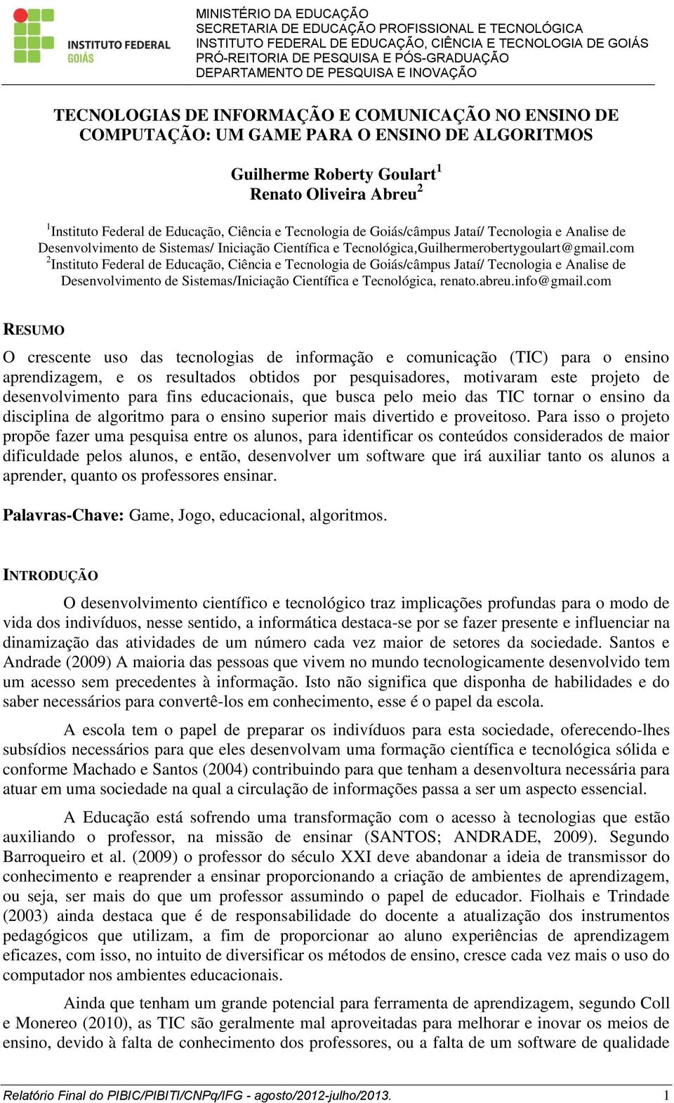 com 2 Instituto Federal de Educação, Ciência e Tecnologia de Goiás/câmpus Jataí/ Tecnologia e Analise de Desenvolvimento de Sistemas/Iniciação Científica e Tecnológica, renato.abreu.info@gmail.