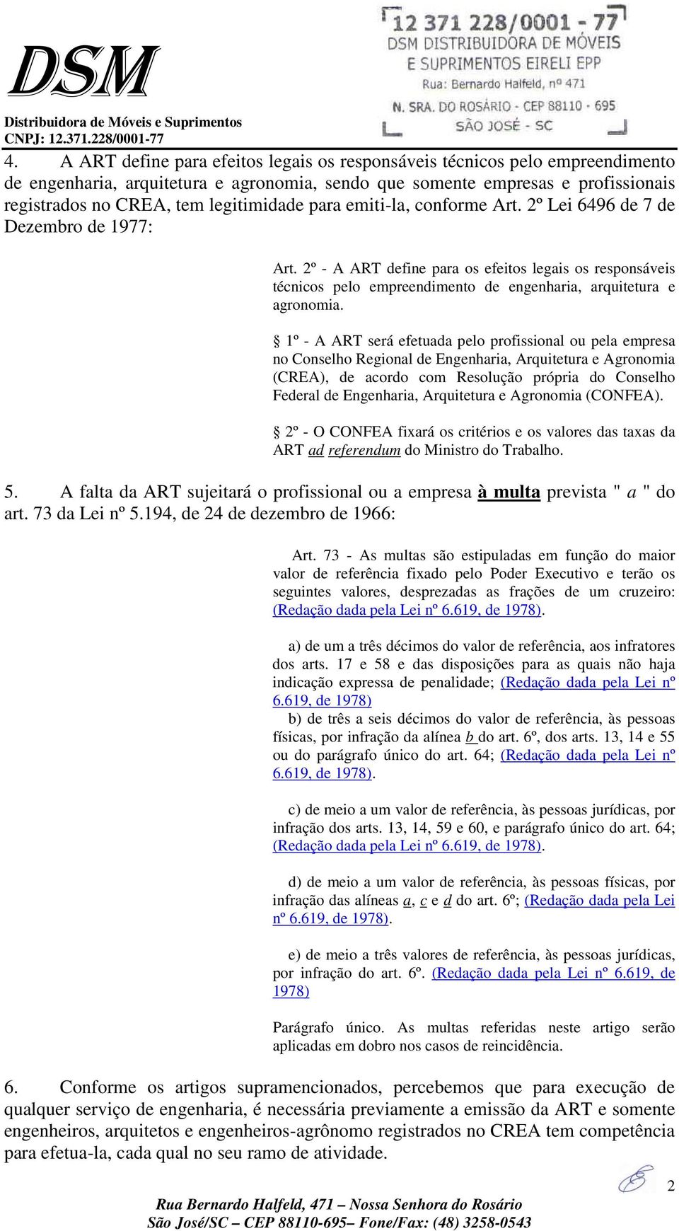 2º - A ART define para os efeitos legais os responsáveis técnicos pelo empreendimento de engenharia, arquitetura e agronomia.