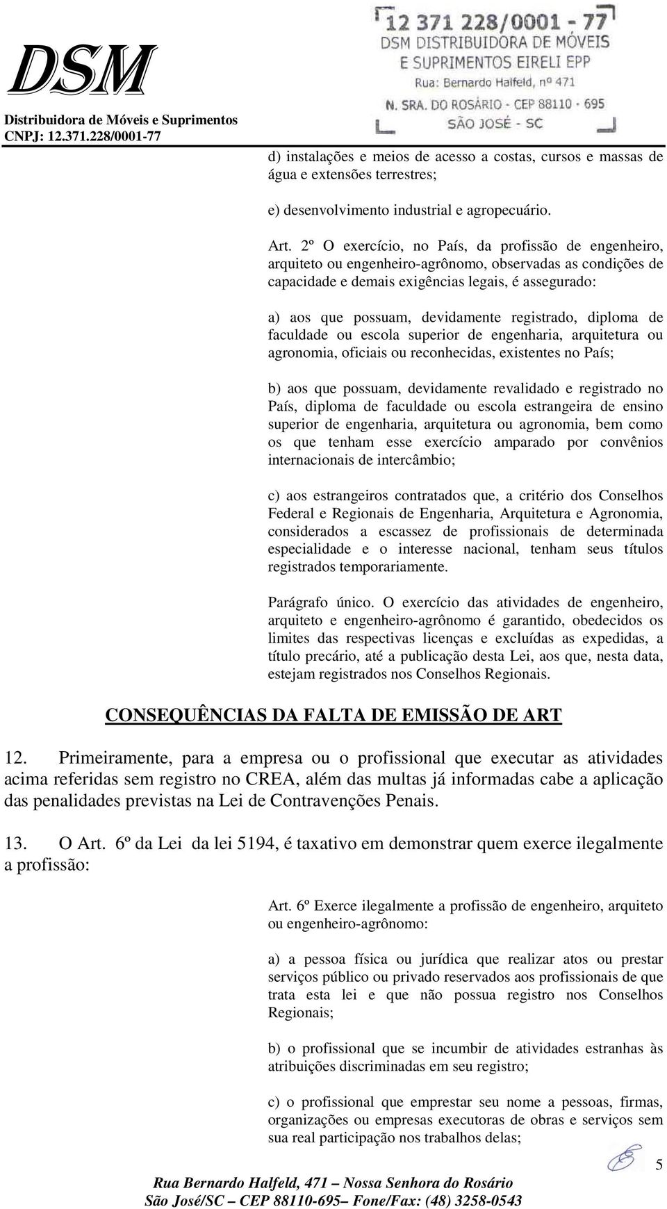 registrado, diploma de faculdade ou escola superior de engenharia, arquitetura ou agronomia, oficiais ou reconhecidas, existentes no País; b) aos que possuam, devidamente revalidado e registrado no