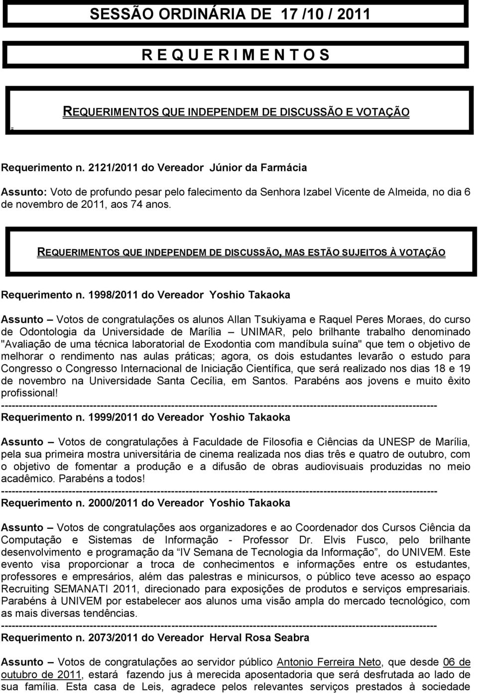 REQUERIMENTOS QUE INDEPENDEM DE DISCUSSÃO, MAS ESTÃO SUJEITOS À VOTAÇÃO Requerimento n.