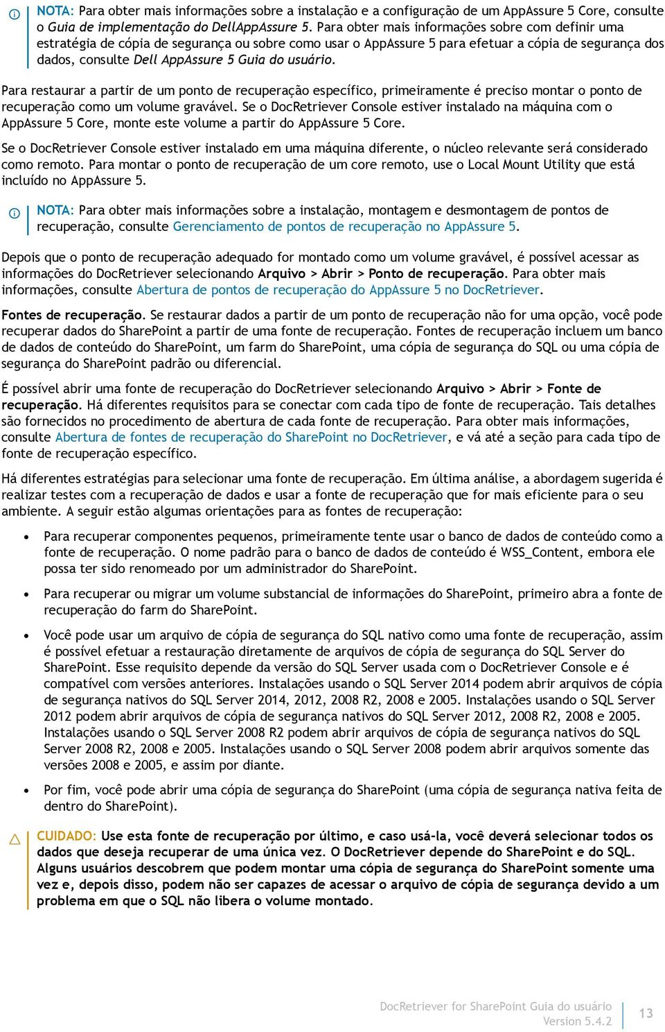 usuário. Para restaurar a partir de um ponto de recuperação específico, primeiramente é preciso montar o ponto de recuperação como um volume gravável.