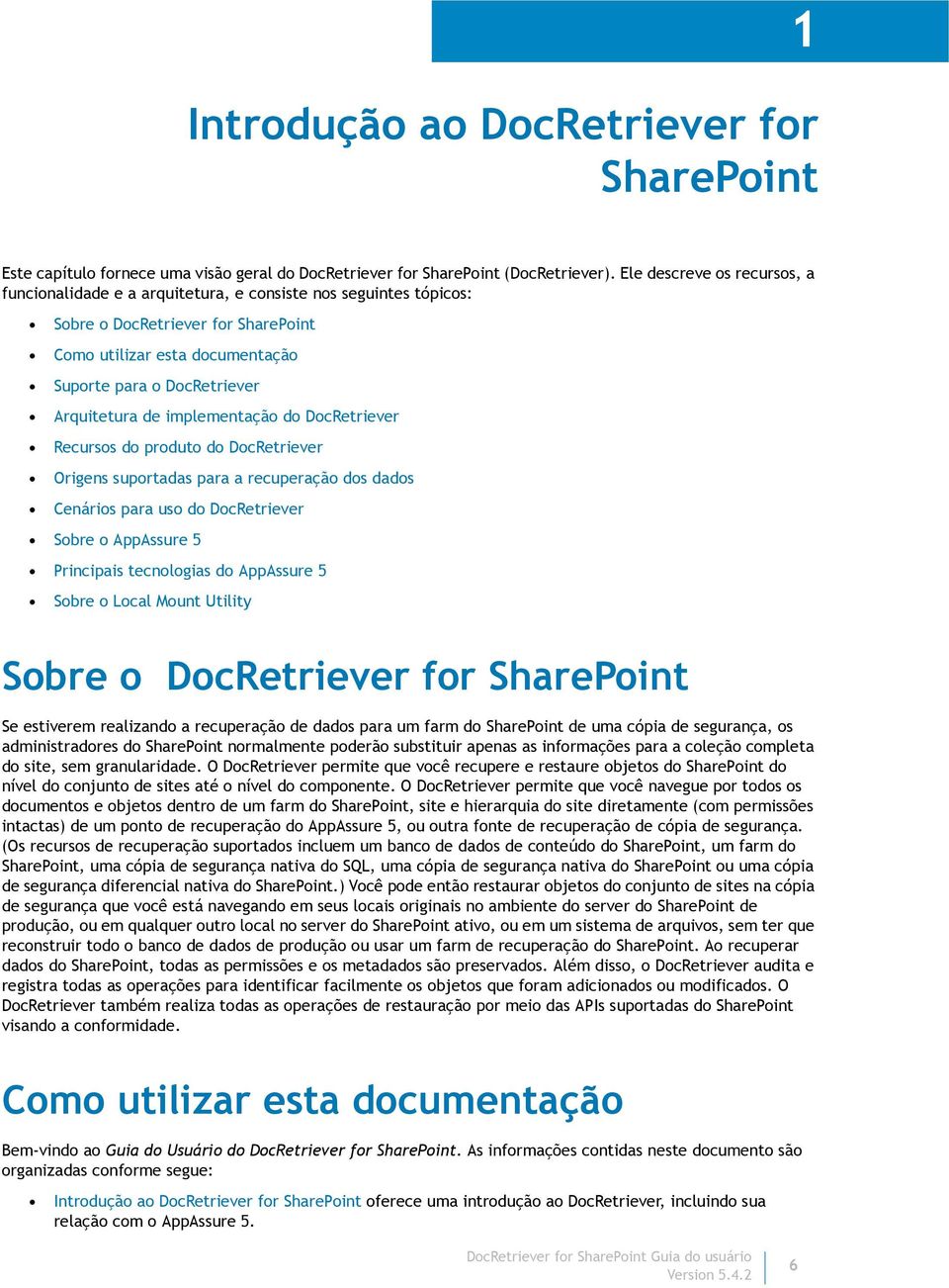 Arquitetura de implementação do DocRetriever Recursos do produto do DocRetriever Origens suportadas para a recuperação dos dados Cenários para uso do DocRetriever Sobre o AppAssure 5 Principais